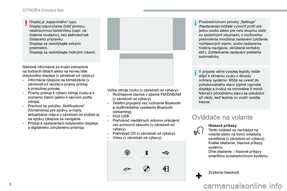 CITROEN JUMPER SPACETOURER 2020 Návod na použitie (in Slovak) 2
Displej je „kapacitného“ typu.
Displej odporúčame čistiť jemnou,
neabrazívnou handričkou (napr. na
čistenie okuliarov), bez akéhokoľvek
čistiaceho prípravku.
Displeja sa nedotýka CITROEN JUMPER SPACETOURER 2020 Návod na použitie (in Slovak) 2
Displej je „kapacitného“ typu.
Displej odporúčame čistiť jemnou,
neabrazívnou handričkou (napr. na
čistenie okuliarov), bez akéhokoľvek
čistiaceho prípravku.
Displeja sa nedotýka