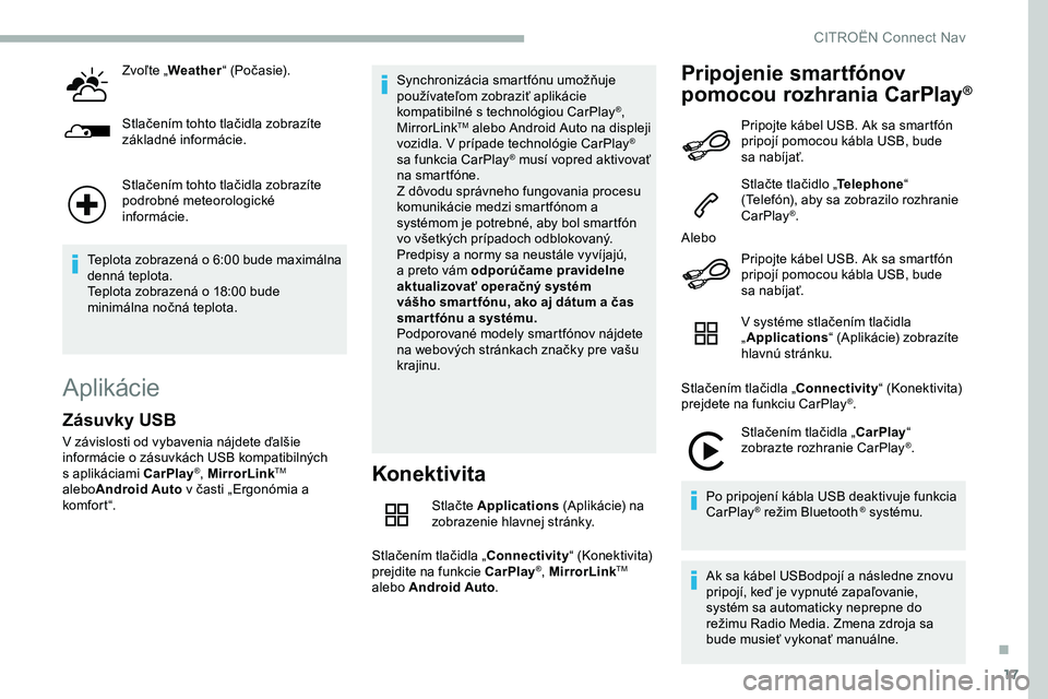 CITROEN JUMPER SPACETOURER 2020  Návod na použitie (in Slovak) 17
Zvoľte „Weather “ (Počasie).
Stlačením tohto tlačidla zobrazíte 
základné informácie.
Stlačením tohto tlačidla zobrazíte 
podrobné meteorologické 
informácie.
Teplota zobrazená