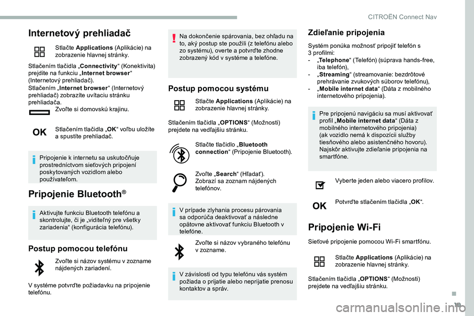 CITROEN JUMPER SPACETOURER 2020  Návod na použitie (in Slovak) 19
Internetový prehliadač
Stlačte Applications (Aplikácie) na 
zobrazenie hlavnej stránky.
Stlačením tlačidla „Connectivity “ (Konektivita) 
prejdite na funkciu „ Internet browser“ 
(I