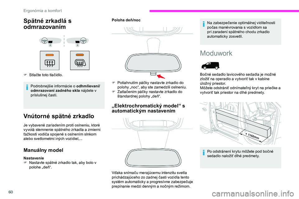 CITROEN JUMPER SPACETOURER 2020 Návod na použitie (in Slovak) 60
Spätné zrkadlá s
odmrazovaním
F Stlačte toto tlačidlo.Podrobnejšie informácie o odhmlievaní/
odmrazovaní zadného skla nájdete v
príslušnej časti.
Vnútorné spätné zrkadlo
Je vyb CITROEN JUMPER SPACETOURER 2020 Návod na použitie (in Slovak) 60
Spätné zrkadlá s
odmrazovaním
F Stlačte toto tlačidlo.Podrobnejšie informácie o odhmlievaní/
odmrazovaní zadného skla nájdete v
príslušnej časti.
Vnútorné spätné zrkadlo
Je vyb