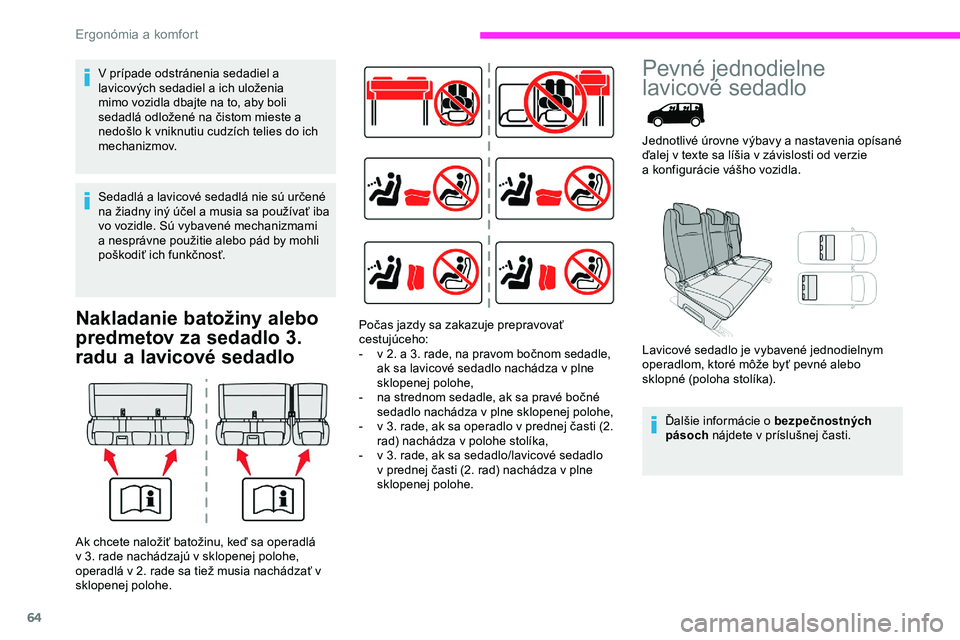 CITROEN JUMPER SPACETOURER 2020 Návod na použitie (in Slovak) 64
Nakladanie batožiny alebo
predmetov za sedadlo 3.
radu a lavicové sedadlo
Pevné jednodielne
lavicové sedadlo
Jednotlivé úrovne výbavy a nastavenia opísané
ď alej v texte sa líšia CITROEN JUMPER SPACETOURER 2020 Návod na použitie (in Slovak) 64
Nakladanie batožiny alebo
predmetov za sedadlo 3.
radu a lavicové sedadlo
Pevné jednodielne
lavicové sedadlo
Jednotlivé úrovne výbavy a nastavenia opísané
ď alej v texte sa líšia