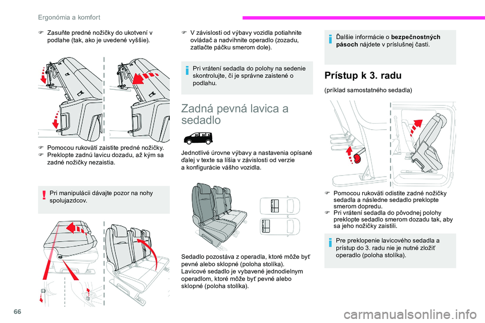 CITROEN JUMPER SPACETOURER 2020 Návod na použitie (in Slovak) 66
F Zasuňte predné nožičky do ukotvení v podlahe (tak, ako je uvedené vyššie).
F
P
omocou rukovätí zaistite predné nožičky.
F
P
reklopte zadnú lavicu dozadu, až kým sa
zadné n CITROEN JUMPER SPACETOURER 2020 Návod na použitie (in Slovak) 66
F Zasuňte predné nožičky do ukotvení v podlahe (tak, ako je uvedené vyššie).
F
P
omocou rukovätí zaistite predné nožičky.
F
P
reklopte zadnú lavicu dozadu, až kým sa
zadné n