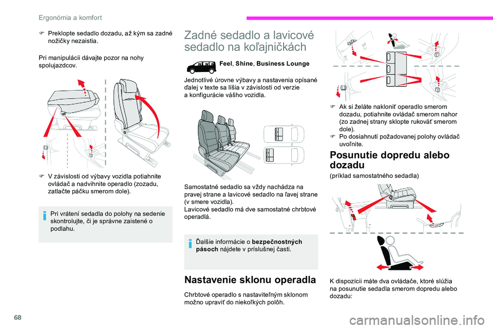 CITROEN JUMPER SPACETOURER 2020 Návod na použitie (in Slovak) 68
F Preklopte sedadlo dozadu, až kým sa zadné nožičky nezaistia.
Pri manipulácii dávajte pozor na nohy
spolujazdcov.
F
V z
ávislosti od výbavy vozidla potiahnite
ovládač a nadvihnite CITROEN JUMPER SPACETOURER 2020 Návod na použitie (in Slovak) 68
F Preklopte sedadlo dozadu, až kým sa zadné nožičky nezaistia.
Pri manipulácii dávajte pozor na nohy
spolujazdcov.
F
V z
ávislosti od výbavy vozidla potiahnite
ovládač a nadvihnite