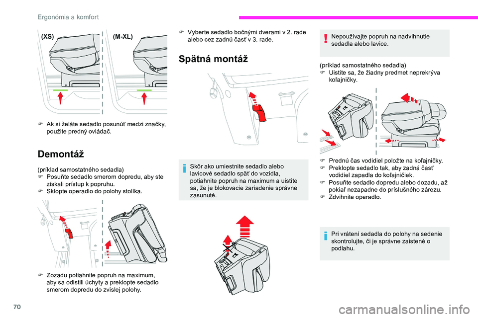 CITROEN JUMPER SPACETOURER 2020  Návod na použitie (in Slovak) 70
F Ak si želáte sedadlo posunúť medzi značky, použite predný ovládač.
Demontáž
(príklad samostatného sedadla)
F P osuňte sedadlo smerom dopredu, aby ste 
získali prístup k popruhu.
F