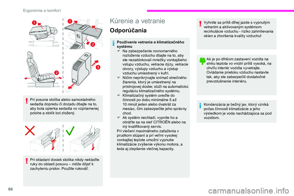 CITROEN JUMPER SPACETOURER 2020 Návod na použitie (in Slovak) 86
Pri posune stolíka alebo samostatného
sedadla dopredu či dozadu dbajte na to,
aby bola opierka sedadla vo vzpriamenej
polohe a stolík bol zložený.Pri skladaní dosiek stolíka nikdy nekla CITROEN JUMPER SPACETOURER 2020 Návod na použitie (in Slovak) 86
Pri posune stolíka alebo samostatného
sedadla dopredu či dozadu dbajte na to,
aby bola opierka sedadla vo vzpriamenej
polohe a stolík bol zložený.Pri skladaní dosiek stolíka nikdy nekla