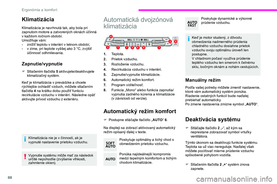 CITROEN JUMPER SPACETOURER 2020 Návod na použitie (in Slovak) 88
Klimatizácia
Klimatizácia je navrhnutá tak, aby bola pri
zapnutom motore a zatvorených oknách účinná
v každom ročnom období.
Umožňuje vám:
-
z
nížiť teplotu v interiéri v letn CITROEN JUMPER SPACETOURER 2020 Návod na použitie (in Slovak) 88
Klimatizácia
Klimatizácia je navrhnutá tak, aby bola pri
zapnutom motore a zatvorených oknách účinná
v každom ročnom období.
Umožňuje vám:
-
z
nížiť teplotu v interiéri v letn
