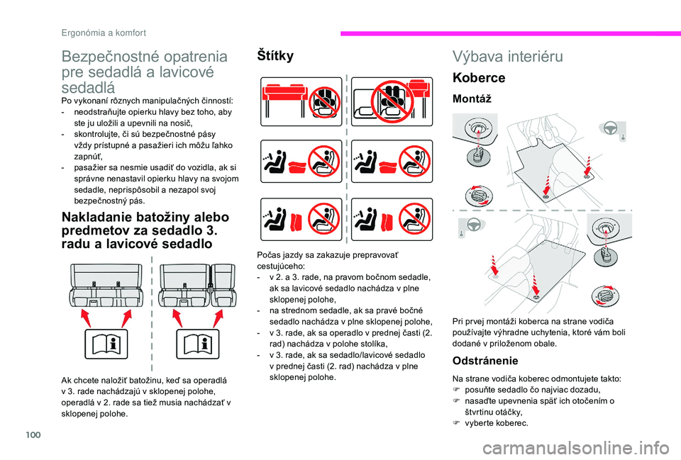 CITROEN JUMPER SPACETOURER 2018 Návod na použitie (in Slovak) 100
Bezpečnostné opatrenia
pre sedadlá a lavicové
sedadlá
Po vykonaní rôznych manipulačných činností:
- n eodstraňujte opierku hlavy bez toho, aby
ste ju uložili a upevnili na nosič,
CITROEN JUMPER SPACETOURER 2018 Návod na použitie (in Slovak) 100
Bezpečnostné opatrenia
pre sedadlá a lavicové
sedadlá
Po vykonaní rôznych manipulačných činností:
- n eodstraňujte opierku hlavy bez toho, aby
ste ju uložili a upevnili na nosič,