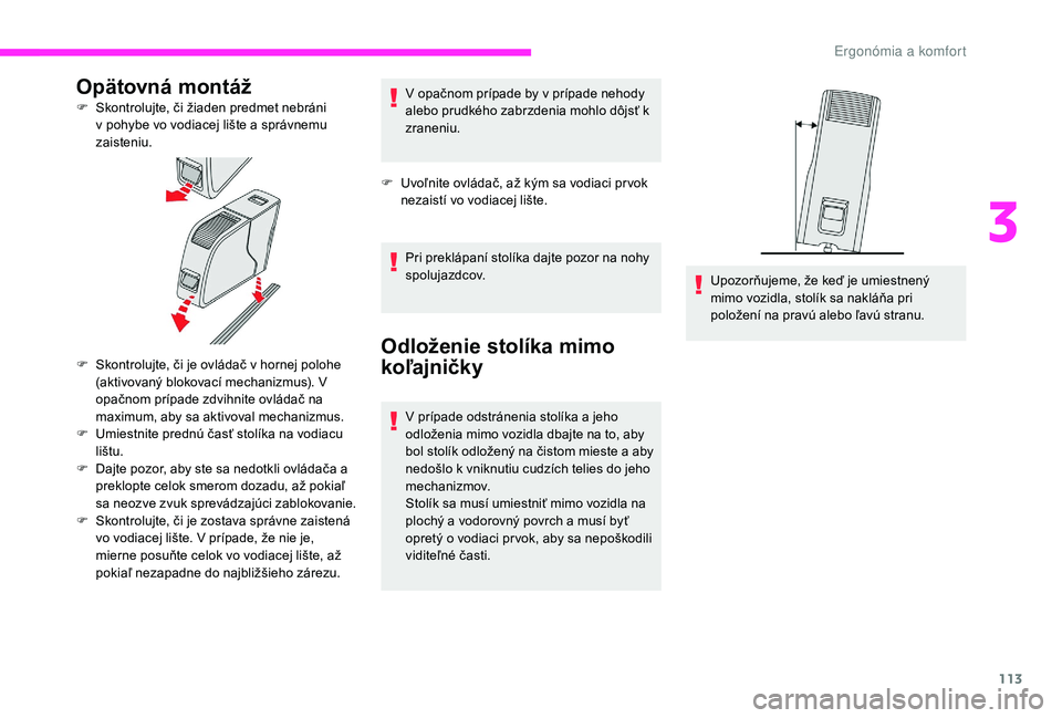 CITROEN JUMPER SPACETOURER 2018 Návod na použitie (in Slovak) 113
Opätovná montáž
F Skontrolujte, či žiaden predmet nebráni v pohybe vo vodiacej lište a správnemu
zaisteniu.
F
S
kontrolujte, či je ovládač v hornej polohe
(aktivovaný blokovací CITROEN JUMPER SPACETOURER 2018 Návod na použitie (in Slovak) 113
Opätovná montáž
F Skontrolujte, či žiaden predmet nebráni v pohybe vo vodiacej lište a správnemu
zaisteniu.
F
S
kontrolujte, či je ovládač v hornej polohe
(aktivovaný blokovací