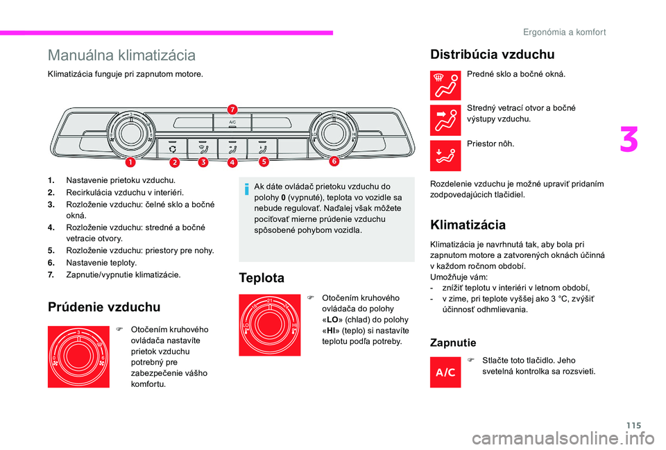 CITROEN JUMPER SPACETOURER 2018 Návod na použitie (in Slovak) 115
Manuálna klimatizácia
Klimatizácia funguje pri zapnutom motore.
1.Nastavenie prietoku vzduchu.
2. Recirkulácia vzduchu v interiéri.
3. Rozloženie vzduchu: čelné sklo a bočné
okná.
4. R CITROEN JUMPER SPACETOURER 2018 Návod na použitie (in Slovak) 115
Manuálna klimatizácia
Klimatizácia funguje pri zapnutom motore.
1.Nastavenie prietoku vzduchu.
2. Recirkulácia vzduchu v interiéri.
3. Rozloženie vzduchu: čelné sklo a bočné
okná.
4. R