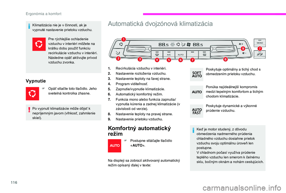 CITROEN JUMPER SPACETOURER 2018 Návod na použitie (in Slovak) 116
Klimatizácia nie je v činnosti, ak je
vypnuté nastavenie prietoku vzduchu.
Vypnutie
F Opäť stlačte toto tlačidlo. Jeho svetelná kontrolka zhasne.
Automatická dvojzónová klimatizácia
1 CITROEN JUMPER SPACETOURER 2018 Návod na použitie (in Slovak) 116
Klimatizácia nie je v činnosti, ak je
vypnuté nastavenie prietoku vzduchu.
Vypnutie
F Opäť stlačte toto tlačidlo. Jeho svetelná kontrolka zhasne.
Automatická dvojzónová klimatizácia
1