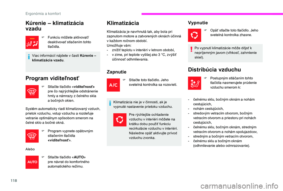 CITROEN JUMPER SPACETOURER 2018 Návod na použitie (in Slovak) 118
Kúrenie – klimatizácia
vzadu
F Funkciu môžete aktivovať/deaktivovať stlačením tohto
tlačidla.
Viac informácií nájdete v časti Kúrenie –
klimatizácia vzadu .
Program viditeľn CITROEN JUMPER SPACETOURER 2018 Návod na použitie (in Slovak) 118
Kúrenie – klimatizácia
vzadu
F Funkciu môžete aktivovať/deaktivovať stlačením tohto
tlačidla.
Viac informácií nájdete v časti Kúrenie –
klimatizácia vzadu .
Program viditeľn