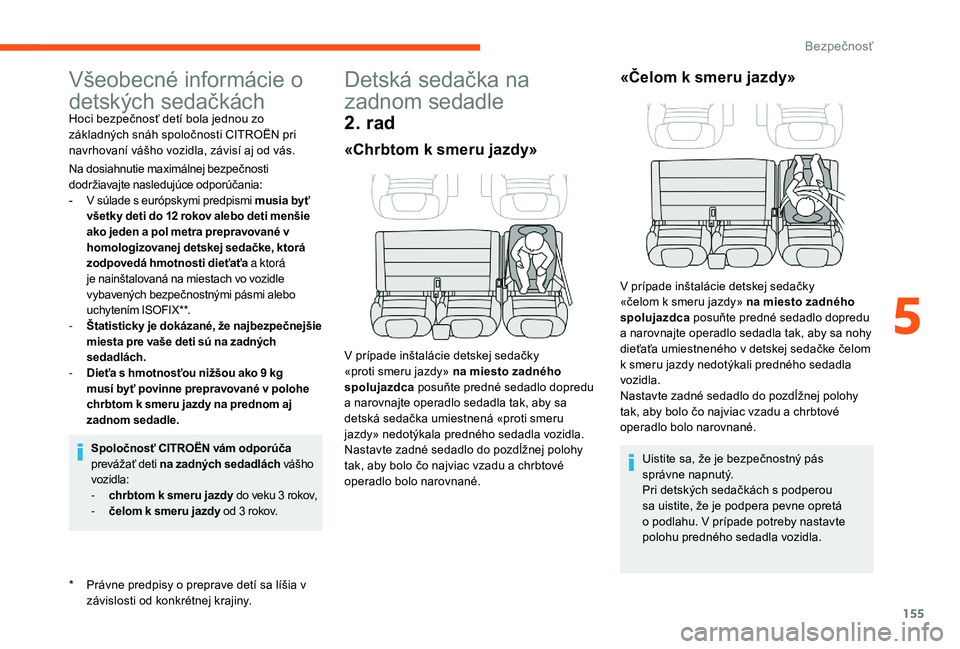 CITROEN JUMPER SPACETOURER 2018 Návod na použitie (in Slovak) 155
Všeobecné informácie o
detských sedačkách
* Právne predpisy o preprave detí sa líšia v závislosti od konkrétnej krajiny.
Hoci bezpečnosť detí bola jednou zo
základných snáh spo CITROEN JUMPER SPACETOURER 2018 Návod na použitie (in Slovak) 155
Všeobecné informácie o
detských sedačkách
* Právne predpisy o preprave detí sa líšia v závislosti od konkrétnej krajiny.
Hoci bezpečnosť detí bola jednou zo
základných snáh spo