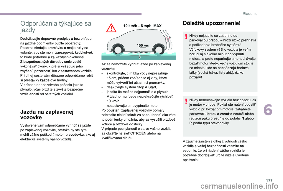 CITROEN JUMPER SPACETOURER 2018 Návod na použitie (in Slovak) 177
Odporúčania týkajúce sa
jazdy
Dodržiavajte dopravné predpisy a bez ohľadu
na jazdné podmienky buďte obozretný.
Pozorne sledujte premávku a majte ruky na
volante, aby ste mohli zareag CITROEN JUMPER SPACETOURER 2018 Návod na použitie (in Slovak) 177
Odporúčania týkajúce sa
jazdy
Dodržiavajte dopravné predpisy a bez ohľadu
na jazdné podmienky buďte obozretný.
Pozorne sledujte premávku a majte ruky na
volante, aby ste mohli zareag