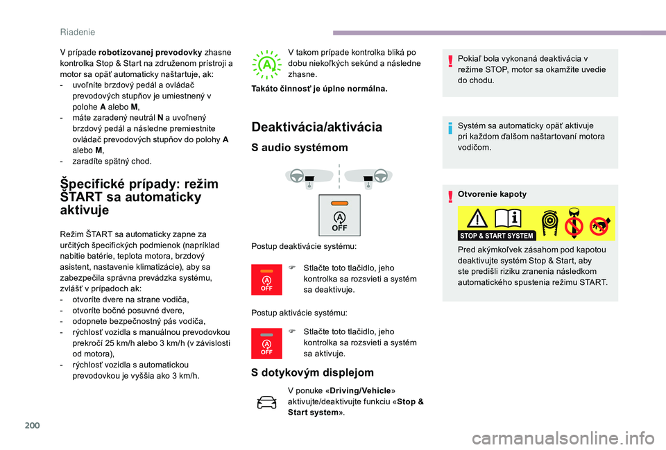 CITROEN JUMPER SPACETOURER 2018 Návod na použitie (in Slovak) 200
V prípade robotizovanej prevodovky zhasne
kontrolka Stop & Start na združenom prístroji a
motor sa opäť automaticky naštartuje, ak:
-
u
voľníte brzdový pedál a ovládač
prevodový CITROEN JUMPER SPACETOURER 2018 Návod na použitie (in Slovak) 200
V prípade robotizovanej prevodovky zhasne
kontrolka Stop & Start na združenom prístroji a
motor sa opäť automaticky naštartuje, ak:
-
u
voľníte brzdový pedál a ovládač
prevodový