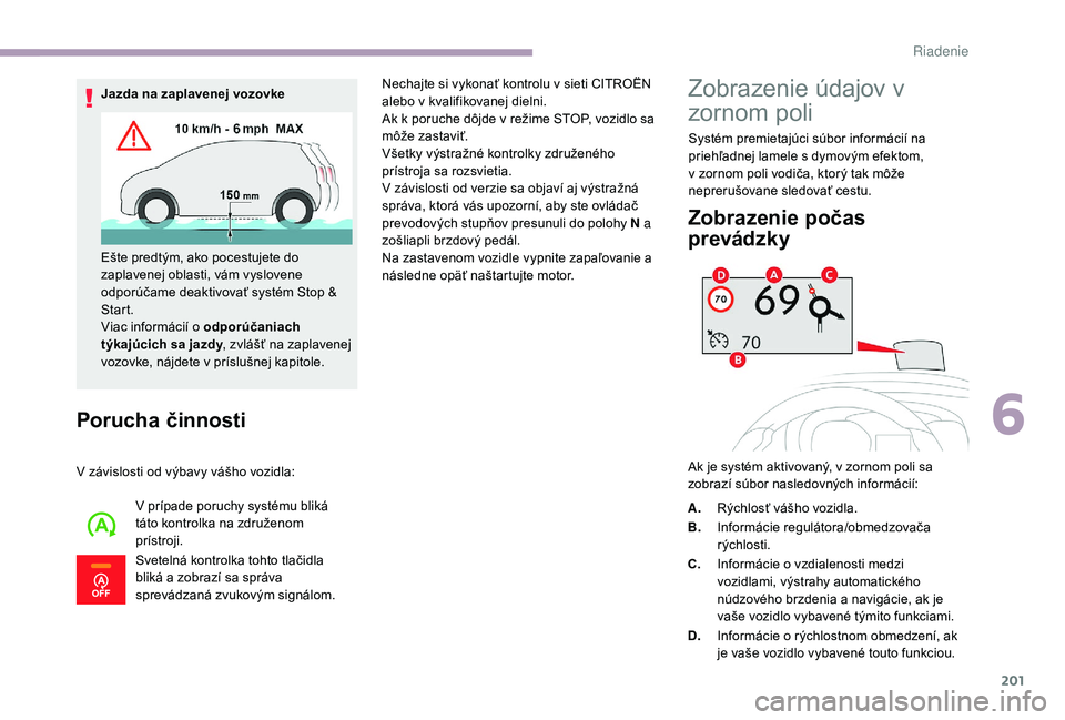 CITROEN JUMPER SPACETOURER 2018 Návod na použitie (in Slovak) 201
Porucha činnosti
V závislosti od výbavy vášho vozidla:V prípade poruchy systému bliká
táto kontrolka na združenom
prístroji.
Svetelná kontrolka tohto tlačidla
bliká a zobrazí sa CITROEN JUMPER SPACETOURER 2018 Návod na použitie (in Slovak) 201
Porucha činnosti
V závislosti od výbavy vášho vozidla:V prípade poruchy systému bliká
táto kontrolka na združenom
prístroji.
Svetelná kontrolka tohto tlačidla
bliká a zobrazí sa