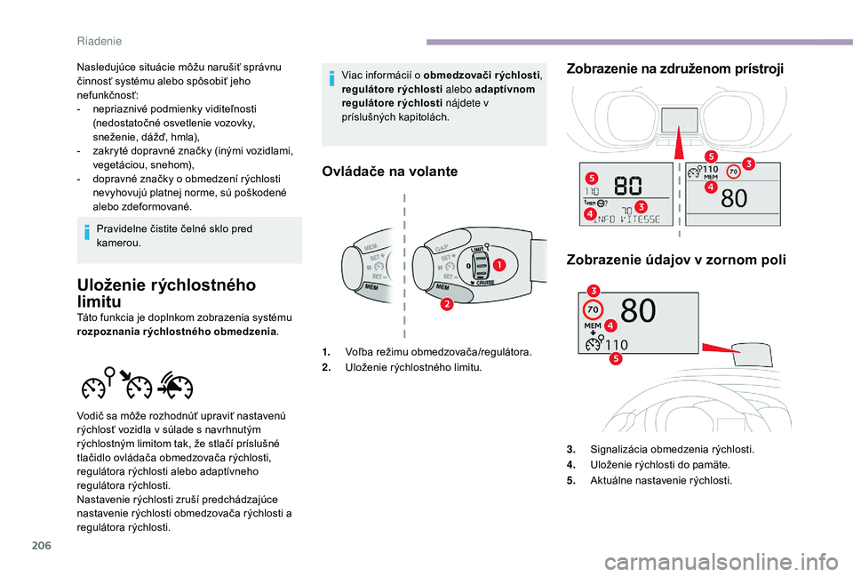 CITROEN JUMPER SPACETOURER 2018 Návod na použitie (in Slovak) 206
Nasledujúce situácie môžu narušiť správnu
činnosť systému alebo spôsobiť jeho
nefunkčnosť:
-
n
epriaznivé podmienky viditeľnosti
(nedostatočné osvetlenie vozovky,
sneženie CITROEN JUMPER SPACETOURER 2018 Návod na použitie (in Slovak) 206
Nasledujúce situácie môžu narušiť správnu
činnosť systému alebo spôsobiť jeho
nefunkčnosť:
-
n
epriaznivé podmienky viditeľnosti
(nedostatočné osvetlenie vozovky,
sneženie