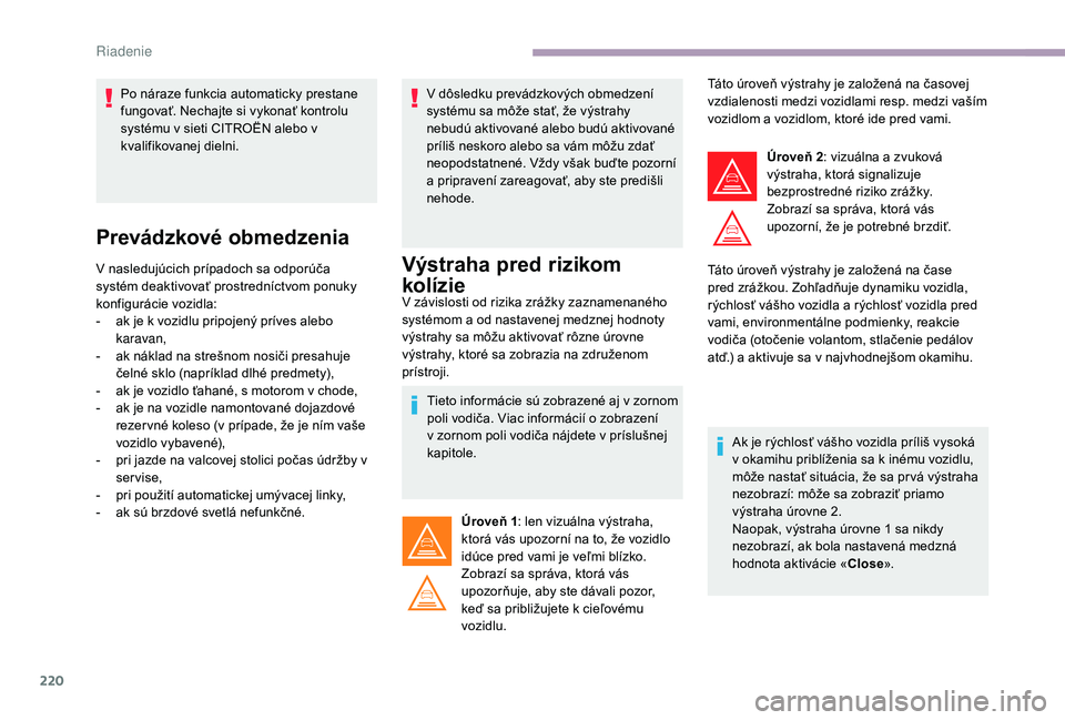 CITROEN JUMPER SPACETOURER 2018 Návod na použitie (in Slovak) 220
Prevádzkové obmedzenia
V nasledujúcich prípadoch sa odporúča
systém deaktivovať prostredníctvom ponuky
konfigurácie vozidla:
-
a
k je k vozidlu pripojený príves alebo
karavan,
-
CITROEN JUMPER SPACETOURER 2018 Návod na použitie (in Slovak) 220
Prevádzkové obmedzenia
V nasledujúcich prípadoch sa odporúča
systém deaktivovať prostredníctvom ponuky
konfigurácie vozidla:
-
a
k je k vozidlu pripojený príves alebo
karavan,
-