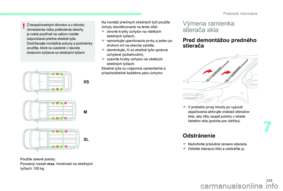 CITROEN JUMPER SPACETOURER 2018 Návod na použitie (in Slovak) 243
Z bezpečnostných dôvodov a z dôvodu
obmedzenia rizika poškodenia strechy
je nutné používať na vašom vozidle
odporúčané priečne strešné tyče.
Dodržiavajte montážne pokyny a p CITROEN JUMPER SPACETOURER 2018 Návod na použitie (in Slovak) 243
Z bezpečnostných dôvodov a z dôvodu
obmedzenia rizika poškodenia strechy
je nutné používať na vašom vozidle
odporúčané priečne strešné tyče.
Dodržiavajte montážne pokyny a p