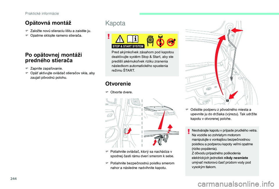 CITROEN JUMPER SPACETOURER 2018 Návod na použitie (in Slovak) 244
Opätovná montáž
F Založte novú stieraciu lištu a zaistite ju.
F O patrne sklopte rameno stierača.
Po opätovnej montáži
predného stierača
F Zapnite zapaľovanie.
F O päť aktivujte o CITROEN JUMPER SPACETOURER 2018 Návod na použitie (in Slovak) 244
Opätovná montáž
F Založte novú stieraciu lištu a zaistite ju.
F O patrne sklopte rameno stierača.
Po opätovnej montáži
predného stierača
F Zapnite zapaľovanie.
F O päť aktivujte o