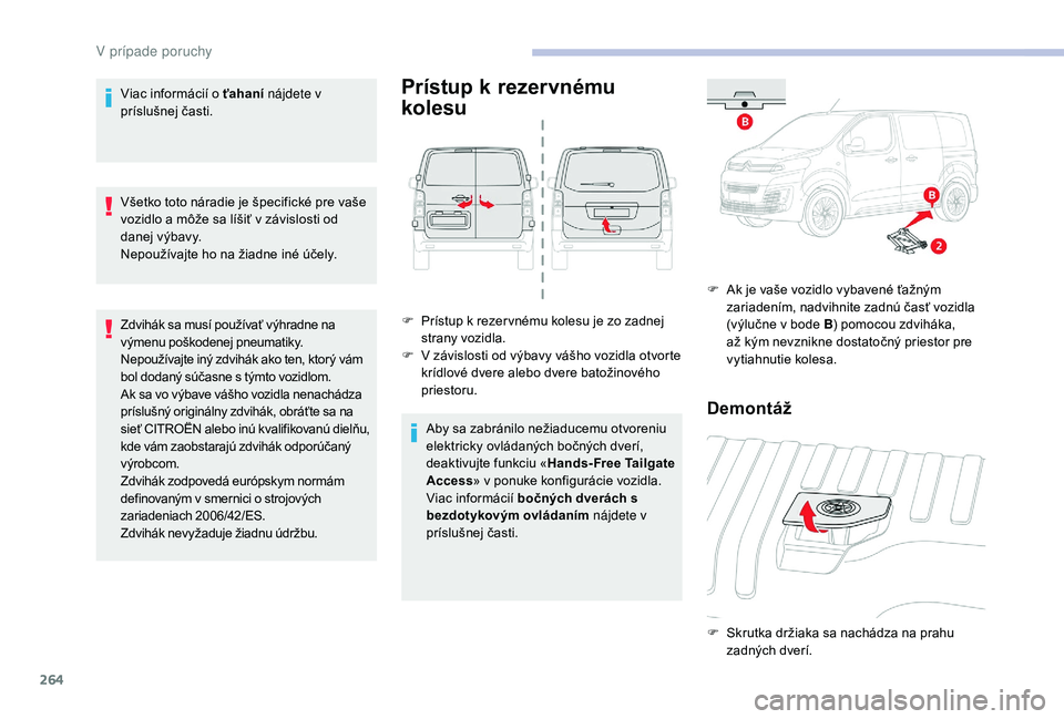 CITROEN JUMPER SPACETOURER 2018 Návod na použitie (in Slovak) 264
Viac informácií o ťahaní nájdete v
príslušnej časti.
Všetko toto náradie je špecifické pre vaše
vozidlo a môže sa líšiť v závislosti od
danej výbavy.
Nepoužívajte ho na ž CITROEN JUMPER SPACETOURER 2018 Návod na použitie (in Slovak) 264
Viac informácií o ťahaní nájdete v
príslušnej časti.
Všetko toto náradie je špecifické pre vaše
vozidlo a môže sa líšiť v závislosti od
danej výbavy.
Nepoužívajte ho na ž