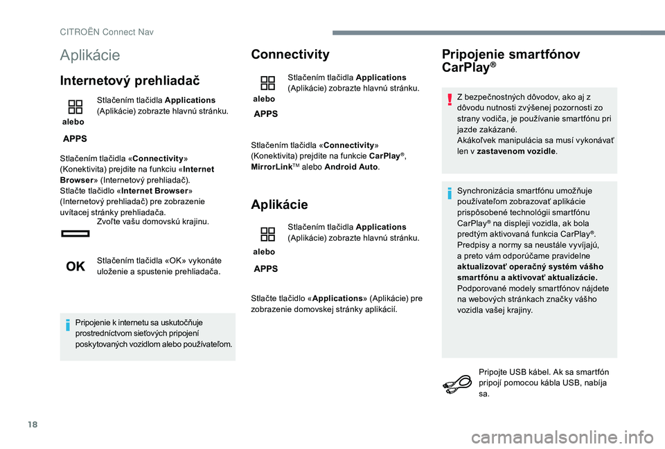CITROEN JUMPER SPACETOURER 2018  Návod na použitie (in Slovak) 18
Aplikácie
Internetový prehliadač
 alebo Stlačením tlačidla Applications 
(Aplikácie) zobrazte hlavnú stránku.
Stlačením tlačidla « Connectivity» 
(Konektivita) prejdite na funkciu « 