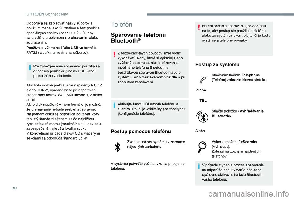 CITROEN JUMPER SPACETOURER 2018 Návod na použitie (in Slovak) 28
Odporúča sa zapisovať názvy súborov s
použitím menej ako 20 znakov a bez použitia
špeciálnych znakov (napr.: « » ? .; ù), aby
sa predišlo problémom s prehrávaním alebo
zobraze CITROEN JUMPER SPACETOURER 2018 Návod na použitie (in Slovak) 28
Odporúča sa zapisovať názvy súborov s
použitím menej ako 20 znakov a bez použitia
špeciálnych znakov (napr.: « » ? .; ù), aby
sa predišlo problémom s prehrávaním alebo
zobraze
