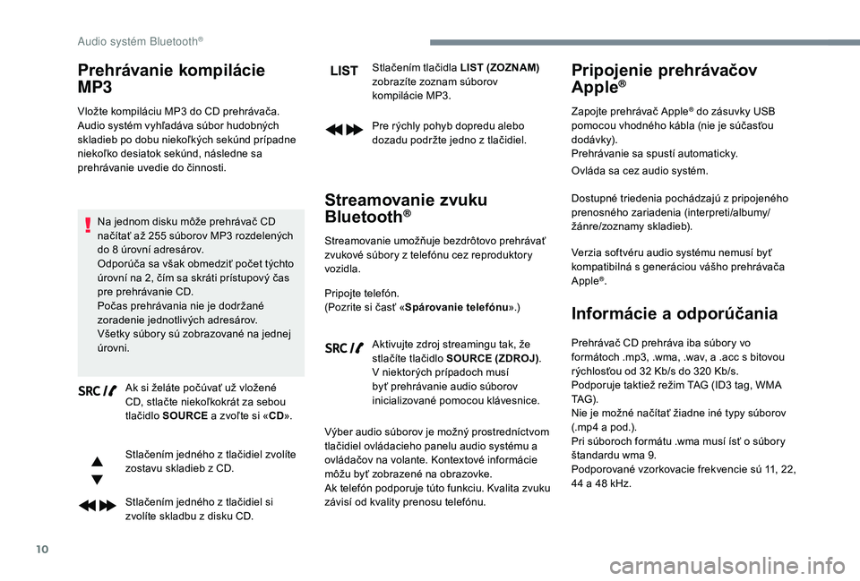 CITROEN JUMPER SPACETOURER 2018 Návod na použitie (in Slovak) 10
Prehrávanie kompilácie
MP3
Vložte kompiláciu MP3 do CD prehrávača.
A udio systém vyhľadáva súbor hudobných
skladieb po dobu niekoľkých sekúnd prípadne
niekoľko desiatok sekúnd, CITROEN JUMPER SPACETOURER 2018 Návod na použitie (in Slovak) 10
Prehrávanie kompilácie
MP3
Vložte kompiláciu MP3 do CD prehrávača.
A udio systém vyhľadáva súbor hudobných
skladieb po dobu niekoľkých sekúnd prípadne
niekoľko desiatok sekúnd,