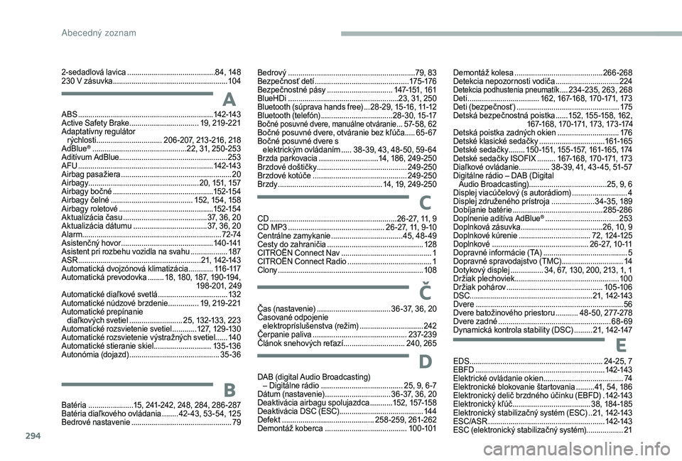 CITROEN JUMPER SPACETOURER 2018  Návod na použitie (in Slovak) 294
ABS ..................................................................142-143
Active Safety Brake.................................. 19, 219 -221
Adaptatívny regulátor  rýchlosti
 ..............