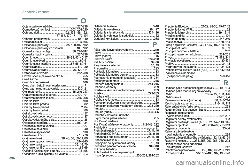 CITROEN JUMPER SPACETOURER 2018  Návod na použitie (in Slovak) 296
O
Objem palivovej nádrže .................................23 7-238
Obmedzovač rýchlosti  ...........................2 03, 206 -210
Ochrana detí
 .................................. 1

52, 155 