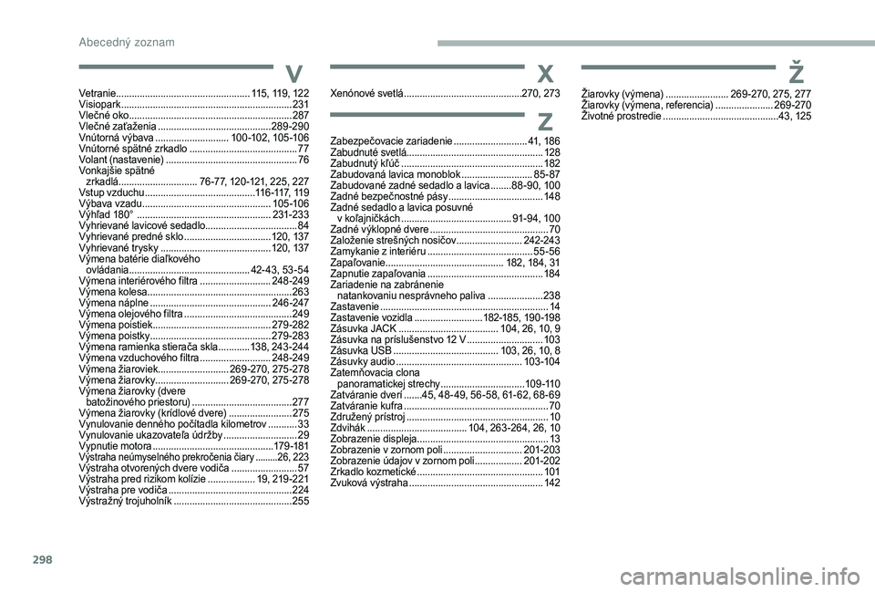 CITROEN JUMPER SPACETOURER 2018  Návod na použitie (in Slovak) 298
X
Z
ŽVXenónové svetlá .............................................270, 273
Zabezpečovacie zariadenie
 ............................ 4
 1, 186
Zabudnuté svetlá ..............................