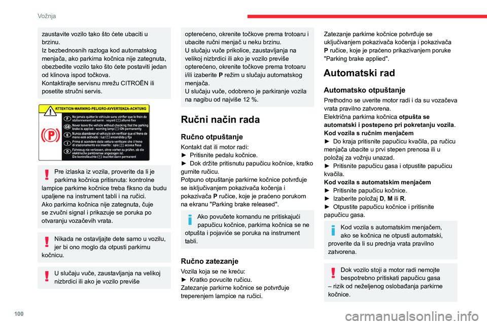 CITROEN BERLINGO VAN 2021  Priručnik (in Serbian) 100
Vožnja
zaustavite vozilo tako što ćete ubaciti u 
brzinu.
Iz bezbednosnih razloga kod automatskog 
menjača, ako parkirna kočnica nije zategnuta, 
obezbedite vozilo tako što ćete postaviti j