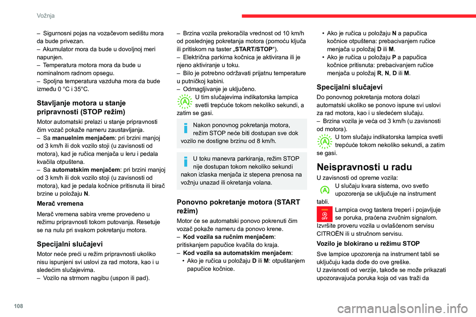 CITROEN BERLINGO VAN 2021  Priručnik (in Serbian) 108
Vožnja
– Sigurnosni pojas na vozačevom sedištu mora 
da bude privezan.
–
 
Akumulator mora da bude u dovoljnoj meri 
napunjen.
–

 
T
 emperatura motora mora da bude u 
nominalnom radnom 