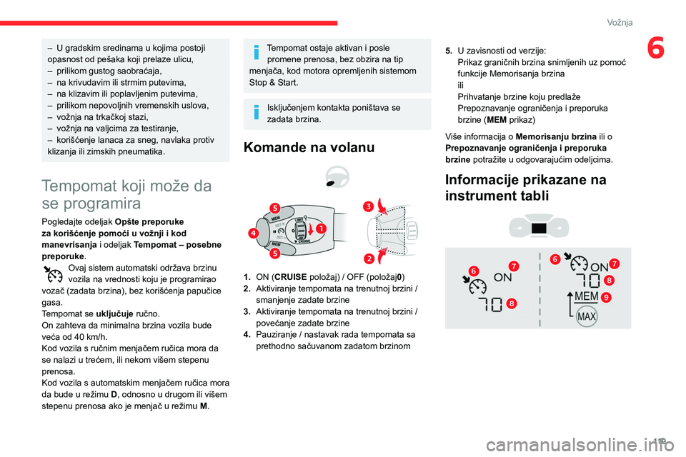 CITROEN BERLINGO VAN 2021 Priručnik (in Serbian) 11 9
Vožnja
6– U gradskim sredinama u kojima postoji
opasnost od pešaka koji prelaze ulicu,
–
prilikom gustog saobraćaja,
–
na krivudavim ili strmim putevima,
–
na klizavim ili pop CITROEN BERLINGO VAN 2021 Priručnik (in Serbian) 11 9
Vožnja
6– U gradskim sredinama u kojima postoji
opasnost od pešaka koji prelaze ulicu,
–
prilikom gustog saobraćaja,
–
na krivudavim ili strmim putevima,
–
na klizavim ili pop