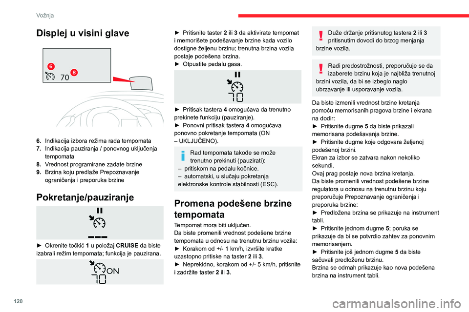 CITROEN BERLINGO VAN 2021 Priručnik (in Serbian) 120
Vožnja
Displej u visini glave
6.Indikacija izbora režima rada tempomata
7. Indikacija pauziranja / ponovnog uključenja
tempomata
8. Vrednost programirane zadate brzine
9. Brzina koju predla CITROEN BERLINGO VAN 2021 Priručnik (in Serbian) 120
Vožnja
Displej u visini glave
6.Indikacija izbora režima rada tempomata
7. Indikacija pauziranja / ponovnog uključenja
tempomata
8. Vrednost programirane zadate brzine
9. Brzina koju predla