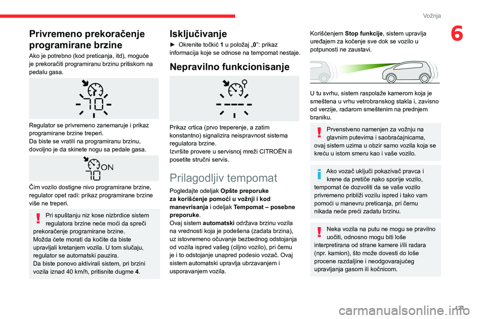 CITROEN BERLINGO VAN 2021 Priručnik (in Serbian) 121
Vožnja
6Privremeno prekoračenje
programirane brzine
Ako je potrebno (kod preticanja, itd), moguće
je prekoračiti programiranu brzinu pritiskom na
pedalu gasa.
Regulator se privremeno za CITROEN BERLINGO VAN 2021 Priručnik (in Serbian) 121
Vožnja
6Privremeno prekoračenje
programirane brzine
Ako je potrebno (kod preticanja, itd), moguće
je prekoračiti programiranu brzinu pritiskom na
pedalu gasa.
Regulator se privremeno za
