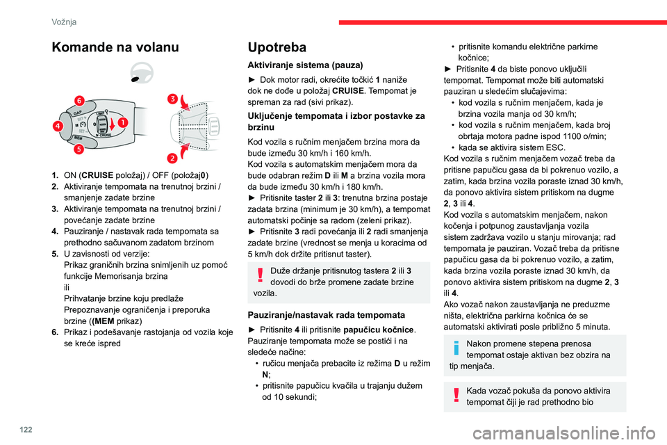 CITROEN BERLINGO VAN 2021 Priručnik (in Serbian) 122
Vožnja
Komande na volanu
1.ON (CRUISE položaj) / OFF (položaj0)
2. Aktiviranje tempomata na trenutnoj brzini /
smanjenje zadate brzine
3. Aktiviranje tempomata na trenutnoj brzini /
povećanj CITROEN BERLINGO VAN 2021 Priručnik (in Serbian) 122
Vožnja
Komande na volanu
1.ON (CRUISE položaj) / OFF (položaj0)
2. Aktiviranje tempomata na trenutnoj brzini /
smanjenje zadate brzine
3. Aktiviranje tempomata na trenutnoj brzini /
povećanj