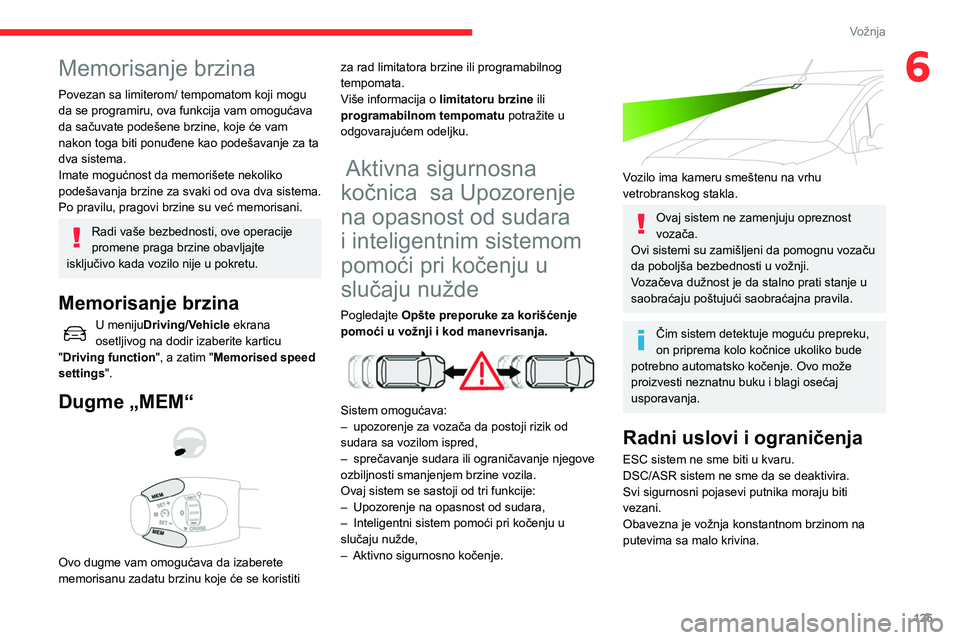 CITROEN BERLINGO VAN 2021 Priručnik (in Serbian) 125
Vožnja
6Memorisanje brzina
Povezan sa limiterom/ tempomatom koji mogu
da se programiru, ova funkcija vam omogućava
da sačuvate podešene brzine, koje će vam
nakon toga biti ponuđene kao po CITROEN BERLINGO VAN 2021 Priručnik (in Serbian) 125
Vožnja
6Memorisanje brzina
Povezan sa limiterom/ tempomatom koji mogu
da se programiru, ova funkcija vam omogućava
da sačuvate podešene brzine, koje će vam
nakon toga biti ponuđene kao po