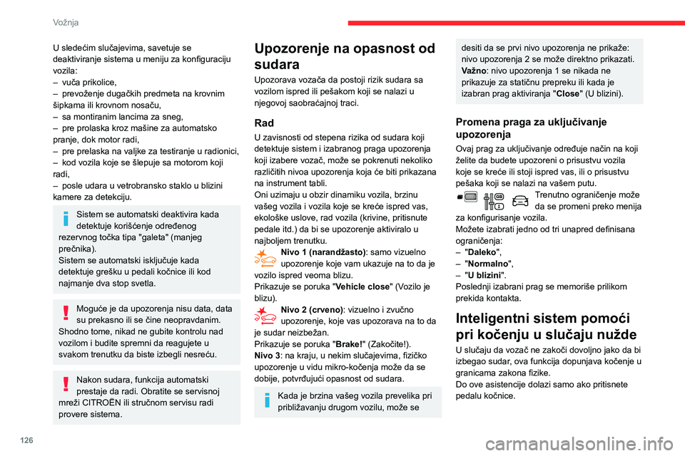 CITROEN BERLINGO VAN 2021 Priručnik (in Serbian) 126
Vožnja
U sledećim slučajevima, savetuje se
deaktiviranje sistema u meniju za konfiguraciju
vozila:
–
vuča prikolice,
–
prevoženje dugačkih predmeta na krovnim
šipkama ili krovnom CITROEN BERLINGO VAN 2021 Priručnik (in Serbian) 126
Vožnja
U sledećim slučajevima, savetuje se
deaktiviranje sistema u meniju za konfiguraciju
vozila:
–
vuča prikolice,
–
prevoženje dugačkih predmeta na krovnim
šipkama ili krovnom