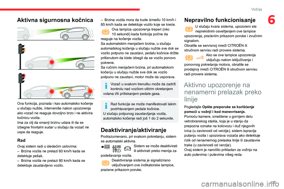 CITROEN BERLINGO VAN 2021 Priručnik (in Serbian) 127
Vožnja
6Aktivna sigurnosna kočnica
Ova funkcija, poznata i kao automatsko kočenje
u slučaju nužde, interveniše nakon upozorenja
ako vozač ne reaguje dovoljno brzo i ne aktivira
kočni CITROEN BERLINGO VAN 2021 Priručnik (in Serbian) 127
Vožnja
6Aktivna sigurnosna kočnica
Ova funkcija, poznata i kao automatsko kočenje
u slučaju nužde, interveniše nakon upozorenja
ako vozač ne reaguje dovoljno brzo i ne aktivira
kočni