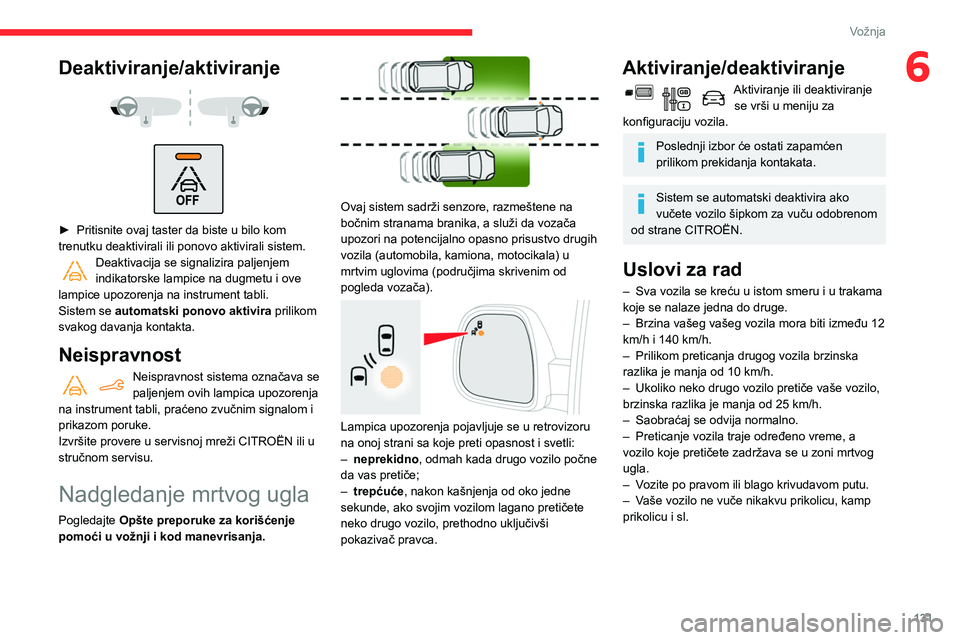 CITROEN BERLINGO VAN 2021 Priručnik (in Serbian) 131
Vožnja
6Deaktiviranje/aktiviranje
► Pritisnite ovaj taster da biste u bilo kom
trenutku deaktivirali ili ponovo aktivirali sistem.
Deaktivacija se signalizira paljenjem
indikatorske l CITROEN BERLINGO VAN 2021 Priručnik (in Serbian) 131
Vožnja
6Deaktiviranje/aktiviranje
► Pritisnite ovaj taster da biste u bilo kom
trenutku deaktivirali ili ponovo aktivirali sistem.
Deaktivacija se signalizira paljenjem
indikatorske l
