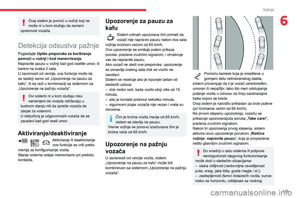 CITROEN BERLINGO VAN 2021 Priručnik (in Serbian) 133
Vožnja
6Ovaj sistem je pomoć u vožnji koji ne
može ni u kom slučaju da zameni
opreznost vozača.
Detekcija odsustva pažnje
Pogledajte Opšte preporuke za korišćenje
pomoći u vožnji i CITROEN BERLINGO VAN 2021 Priručnik (in Serbian) 133
Vožnja
6Ovaj sistem je pomoć u vožnji koji ne
može ni u kom slučaju da zameni
opreznost vozača.
Detekcija odsustva pažnje
Pogledajte Opšte preporuke za korišćenje
pomoći u vožnji i