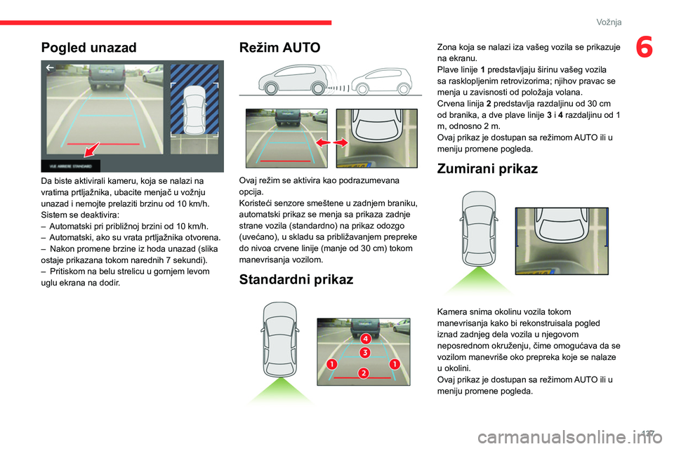 CITROEN BERLINGO VAN 2021 Priručnik (in Serbian) 137
Vožnja
6Pogled unazad
Da biste aktivirali kameru, koja se nalazi na
vratima prtljažnika, ubacite menjač u vožnju
unazad i nemojte prelaziti brzinu od 10 km/h.
Sistem se deaktivira:
–
CITROEN BERLINGO VAN 2021 Priručnik (in Serbian) 137
Vožnja
6Pogled unazad
Da biste aktivirali kameru, koja se nalazi na
vratima prtljažnika, ubacite menjač u vožnju
unazad i nemojte prelaziti brzinu od 10 km/h.
Sistem se deaktivira:
–