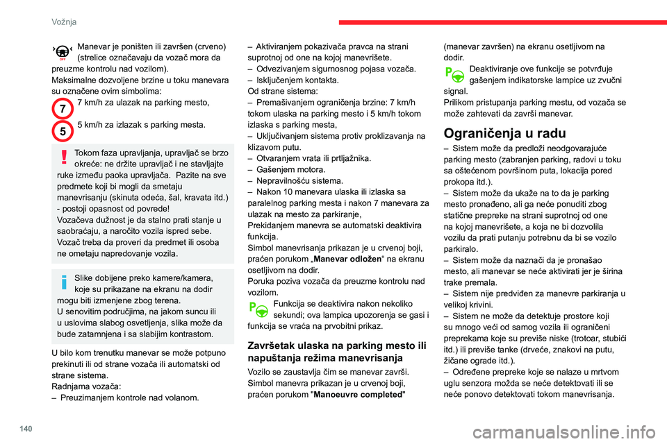CITROEN BERLINGO VAN 2021 Priručnik (in Serbian) 140
Vožnja
Manevar je poništen ili završen (crveno)
(strelice označavaju da vozač mora da
preuzme kontrolu nad vozilom).
Maksimalne dozvoljene brzine u toku manevara
su označene ovim simbolim CITROEN BERLINGO VAN 2021 Priručnik (in Serbian) 140
Vožnja
Manevar je poništen ili završen (crveno)
(strelice označavaju da vozač mora da
preuzme kontrolu nad vozilom).
Maksimalne dozvoljene brzine u toku manevara
su označene ovim simbolim