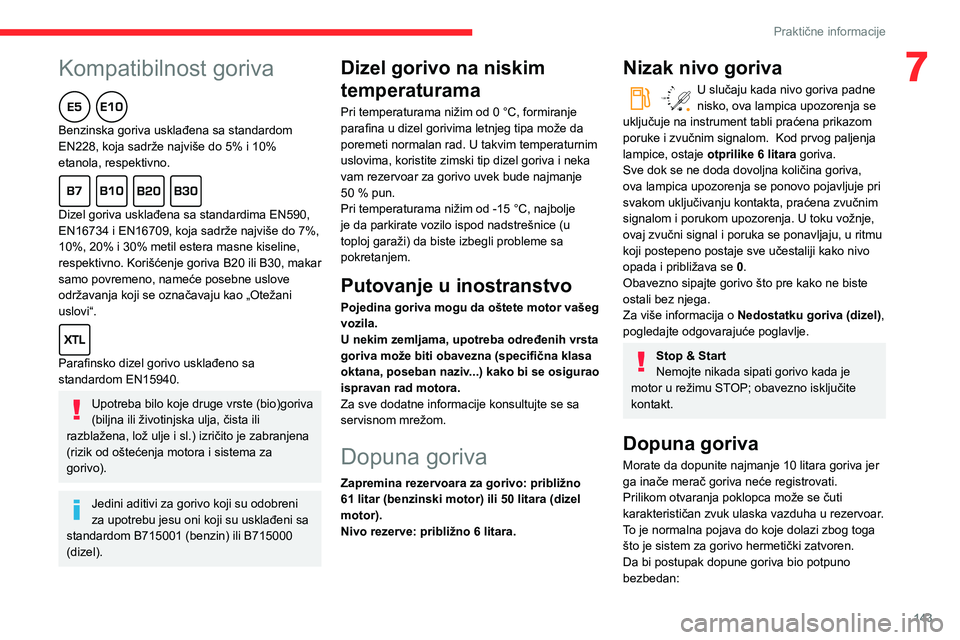CITROEN BERLINGO VAN 2021 Priručnik (in Serbian)
143
Praktične informacije
7Kompatibilnost goriva
Benzinska goriva usklađena sa standardom
EN228, koja sadrže najviše do 5% i 10%
etanola, respektivno.
Dizel goriva usklađena sa standar CITROEN BERLINGO VAN 2021 Priručnik (in Serbian)
143
Praktične informacije
7Kompatibilnost goriva
Benzinska goriva usklađena sa standardom
EN228, koja sadrže najviše do 5% i 10%
etanola, respektivno.
Dizel goriva usklađena sa standar