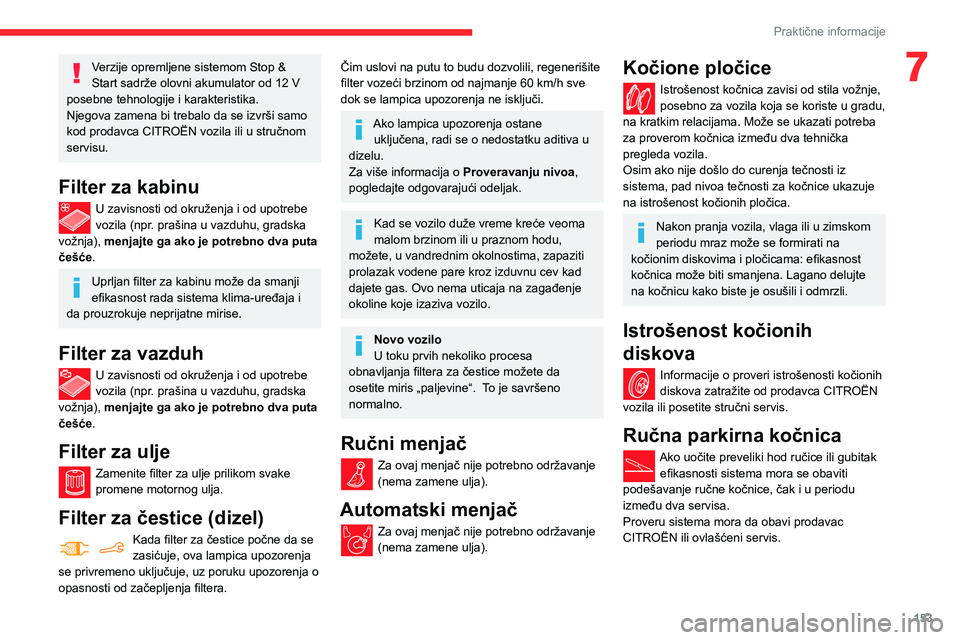 CITROEN BERLINGO VAN 2021  Priručnik (in Serbian) 153
Praktične informacije
7Verzije opremljene sistemom Stop & 
Start sadrže olovni akumulator od 12  V 
posebne tehnologije i karakteristika.
Njegova zamena bi trebalo da se izvrši samo 
kod prodav