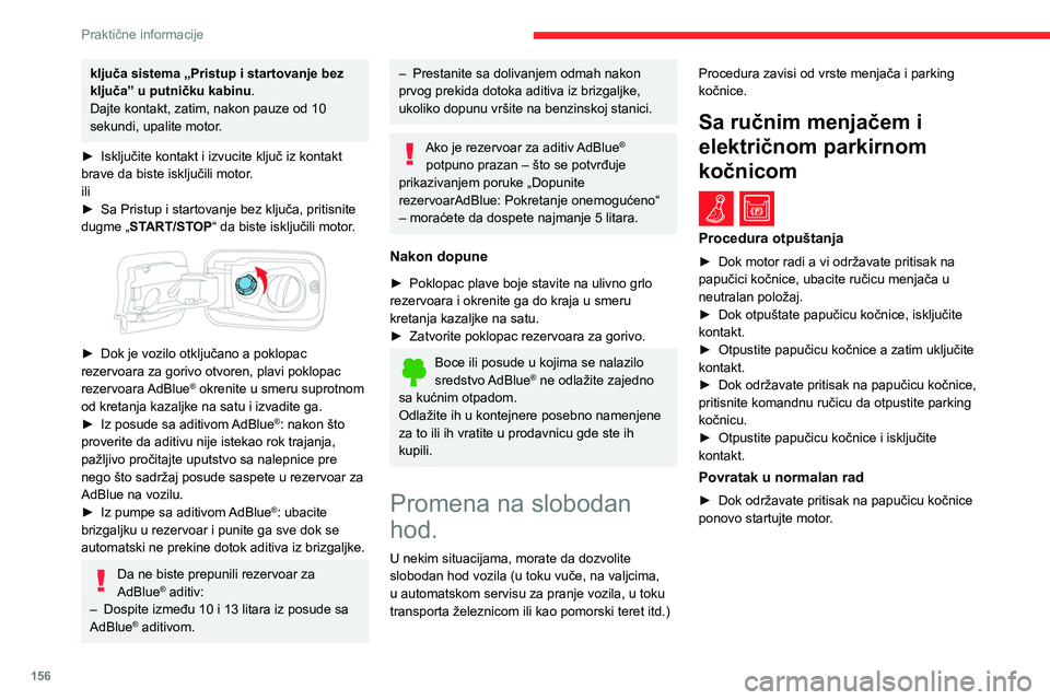 CITROEN BERLINGO VAN 2021  Priručnik (in Serbian) 156
Praktične informacije
ključa sistema „Pristup i startovanje bez 
ključa” u putničku kabinu.
Dajte kontakt, zatim, nakon pauze od 10 
sekundi, upalite motor.
►
 
Isključite kontakt i izv