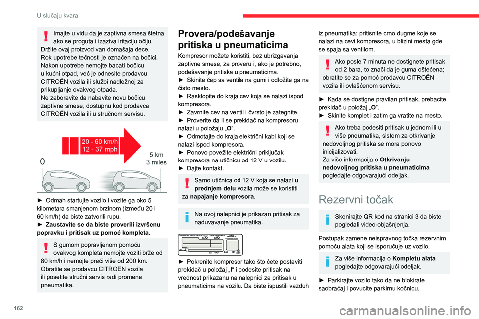 CITROEN BERLINGO VAN 2021 Priručnik (in Serbian) 162
U slučaju kvara
► Pridržavajte se uputstava o bezbednosti
(svetla upozorenja za opasnost, signalizacioni
trougao, reflektujući prsluk itd.) prema važećem
zakonu u zemlji u kojoj vozite.
CITROEN BERLINGO VAN 2021 Priručnik (in Serbian) 162
U slučaju kvara
► Pridržavajte se uputstava o bezbednosti
(svetla upozorenja za opasnost, signalizacioni
trougao, reflektujući prsluk itd.) prema važećem
zakonu u zemlji u kojoj vozite.