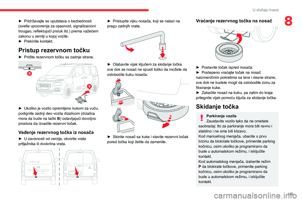 CITROEN BERLINGO VAN 2021 Priručnik (in Serbian) 163
U slučaju kvara
8► Pridržavajte se uputstava o bezbednosti
(svetla upozorenja za opasnost, signalizacioni
trougao, reflektujući prsluk itd.) prema važećem
zakonu u zemlji u kojoj vozite. CITROEN BERLINGO VAN 2021 Priručnik (in Serbian) 163
U slučaju kvara
8► Pridržavajte se uputstava o bezbednosti
(svetla upozorenja za opasnost, signalizacioni
trougao, reflektujući prsluk itd.) prema važećem
zakonu u zemlji u kojoj vozite.