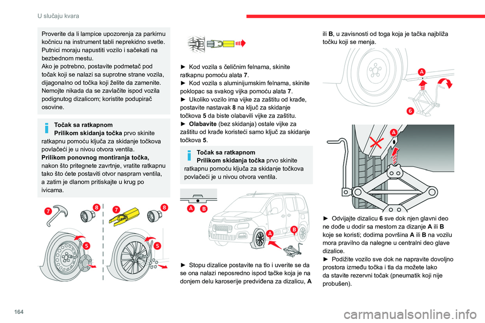 CITROEN BERLINGO VAN 2021 Priručnik (in Serbian) 164
U slučaju kvara
Proverite da li lampice upozorenja za parkirnu
kočnicu na instrument tabli neprekidno svetle.
Putnici moraju napustiti vozilo i sačekati na
bezbednom mestu.
Ako je potrebno, p CITROEN BERLINGO VAN 2021 Priručnik (in Serbian) 164
U slučaju kvara
Proverite da li lampice upozorenja za parkirnu
kočnicu na instrument tabli neprekidno svetle.
Putnici moraju napustiti vozilo i sačekati na
bezbednom mestu.
Ako je potrebno, p