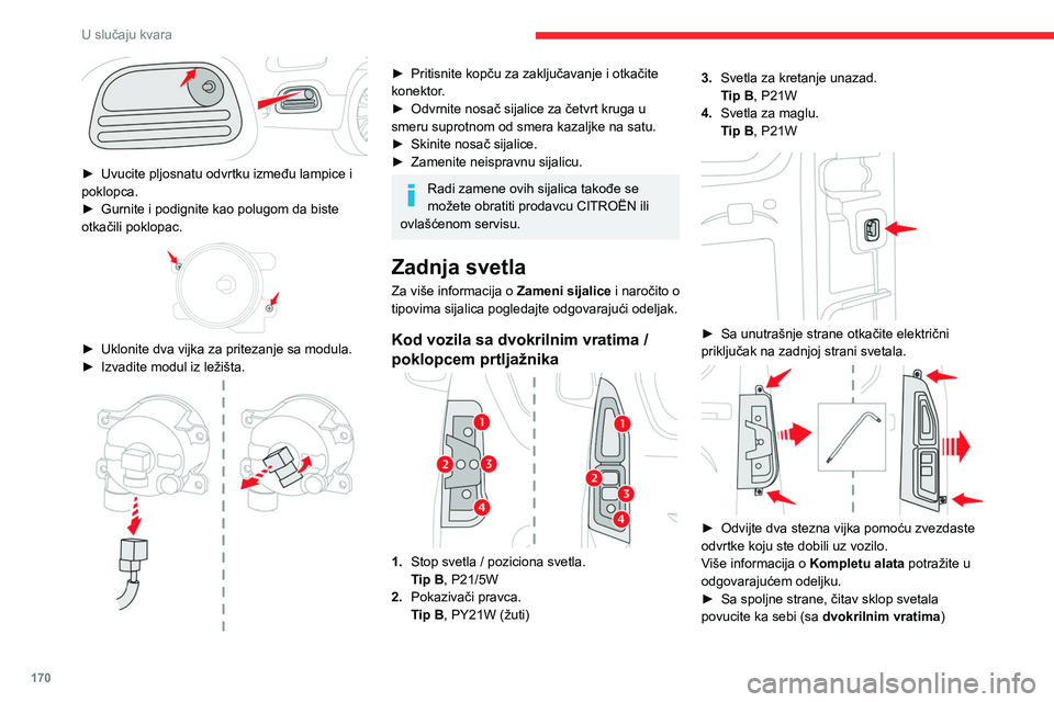 CITROEN BERLINGO VAN 2021 Priručnik (in Serbian) 170
U slučaju kvara
► Uvucite pljosnatu odvrtku između lampice i
poklopca.
►
Gurnite i podignite kao polugom da biste
otkačili poklopac.
► Uklonite dva vijka za pritezanje sa modula CITROEN BERLINGO VAN 2021 Priručnik (in Serbian) 170
U slučaju kvara
► Uvucite pljosnatu odvrtku između lampice i
poklopca.
►
Gurnite i podignite kao polugom da biste
otkačili poklopac.
► Uklonite dva vijka za pritezanje sa modula